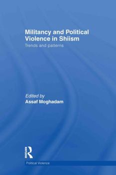 Hardcover Militancy and Political Violence in Shiism: Trends and Patterns Book