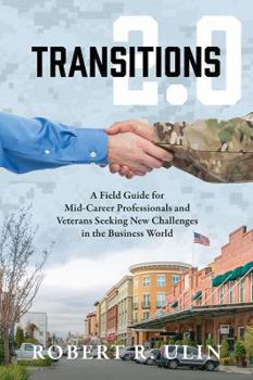 Paperback Transitions 2.0: A Field Guide for Mid-Career Professionals and Veterans Seeking New Challenges in the Business World Book