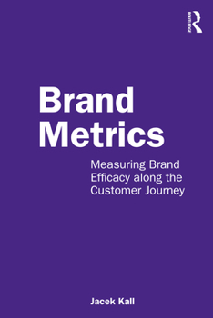 Paperback Brand Metrics: Measuring Brand Efficacy along the Customer Journey Book