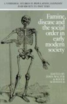 Famine, Disease and the Social Order in Early Modern Society - Book  of the Cambridge Studies in Population, Economy and Society in Past Time