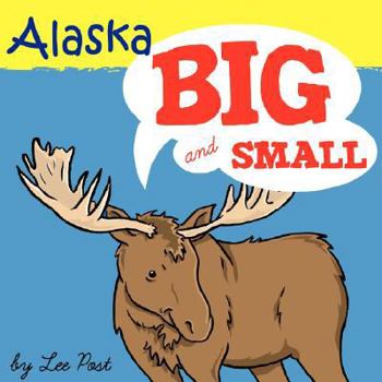 Paperback Alaska! Big & Small: A Big Book of Alaskan Animals from Itsy-Bitsy to Gigantic Book