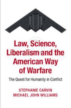 Paperback Law, Science, Liberalism and the American Way of Warfare: The Quest for Humanity in Conflict Book