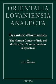 Hardcover Byzantino-Normannica: The Norman Capture of Italy (to A.D. 1081) and the First Two Invasions in Byzantium (A.D. 1081-1085 and 1107-1108) Book