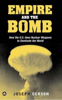Paperback Empire and the Bomb: How the U.S. Uses Nuclear Weapons to Dominate the World Book