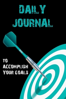 Daily Journal to Accomplish your Goals: Undated Goal Journal, Motivational Book, Goal Getter Book, Daily Goal Planning and Organizing