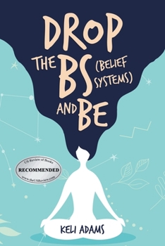 Paperback Drop the Bs (Belief Systems) and Be Book
