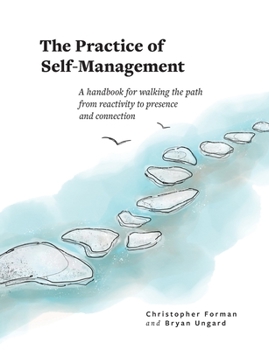Paperback The Practice of Self-Management: A Handbook for Walking the Path from Reactivity to Presence and Connection Book