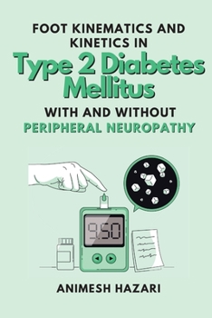 Paperback Foot Kinematics and Kinetics in Type 2 Diabetes Mellitus With and Without Peripheral Neuropathy Book