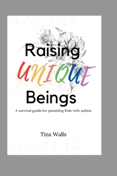Paperback Raising Unique Beings: A survival guide for parenting Kids with autism Book