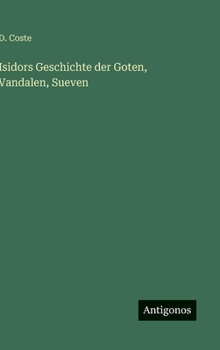 Isidors Geschichte der Goten, Vandalen, Sueven (German Edition)