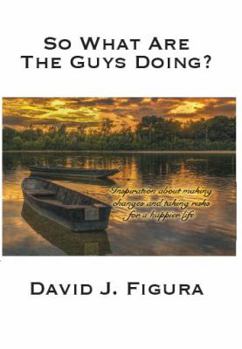 Paperback So What Are the Guys Doing?: Inspiration about Making Changes and Taking Risks for a Happier Life Book