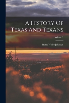 Paperback A History Of Texas And Texans; Volume 3 Book