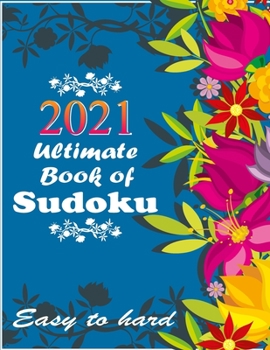 Paperback 2021 Ultimate Book of Sudoku: Vol 8 - Sudoku Puzzles - Easy to Hard - Sudoku puzzle book for adults and kids with Solutions, Tons of Challenge for y Book