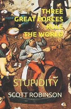 Paperback Three Great Forces Rule the World: Stupidity Book