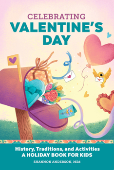 Hardcover Celebrating Valentine's Day: History, Traditions, and Activities - A Holiday Book for Kids Book