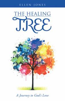 Hardcover The Healing Tree: A Journey to God's Love Book