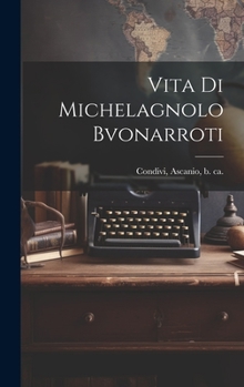 Hardcover Vita di Michelagnolo Bvonarroti [Italian] Book
