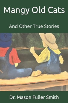 Mangy Old Cats: And Other True Stories