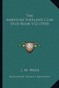 Paperback The American Shetland Club Stud Book V12 (1910) Book