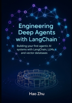 Paperback Engineering Deep Agents with LangChain: Building your first agentic AI systems with LangChain, LLMs, and vector databases Book