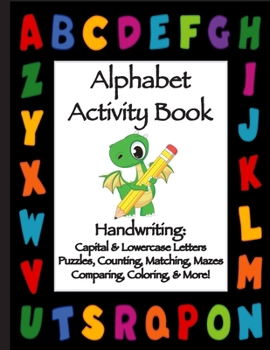 Paperback Alphabet Activity Book: Handwriting: Capital & Lowercase Letters: Puzzles, Counting, Matching, Mazes, Comparing, Coloring, & More! [Large Print] Book
