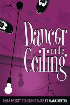 Paperback Dancer on the Ceiling: More Darkly Humorous Tales Book