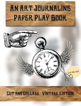Cut & Collage - Vintage Edition: An Art Journaling Paper Play Book