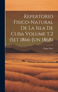Repertorio fisico-natural de la isla de Cuba Volume t.2 (set 1866-jun 1868) (Spanish Edition)