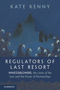 Paperback Regulators of Last Resort: Whistleblowers, the Limits of the Law and the Power of Partnerships Book