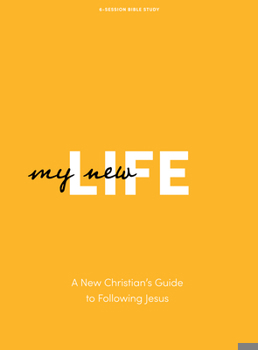 My New Life - Bible Study Book - Revised Edition: A New Christian's Guide to Following Jesus