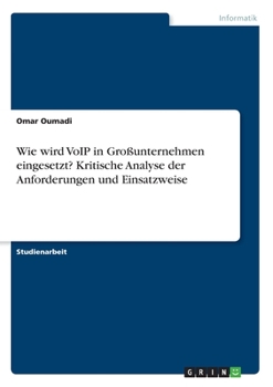 Paperback Wie wird VoIP in Großunternehmen eingesetzt? Kritische Analyse der Anforderungen und Einsatzweise [German] Book