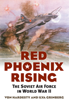 Red Phoenix Rising: The Soviet Air Force in World War II - Book  of the Modern War Studies