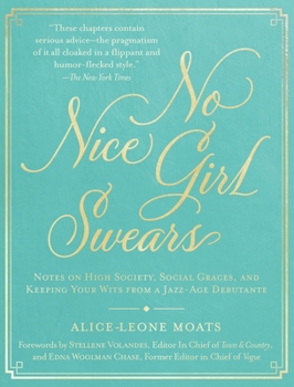 Hardcover No Nice Girl Swears: Notes on High Society, Social Graces, and Keeping Your Wits from a Jazz-Age Debutante Book