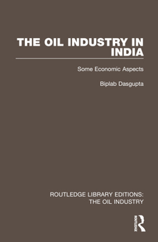 Paperback The Oil Industry in India: Some Economic Aspects Book