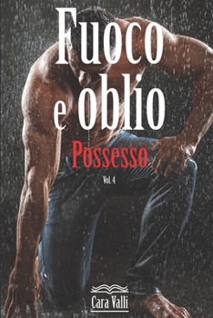 Fuoco e oblio: Possesso (Volume 4) - Book #4 of the Fuoco e oblio