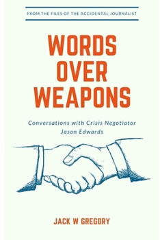 Words Over Weapons: Conversations with Crisis Negotiator Jason Edwards