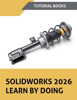 Paperback SOLIDWORKS 2026 Learn By Doing (COLORED): A Step-by-Step Tutorial Guide to Part Modeling, Assemblies, Drawings, Sheet Metal, Surfaces, and Simulation Book