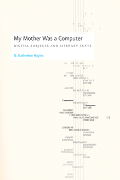 Hardcover My Mother Was a Computer: Digital Subjects and Literary Texts Book