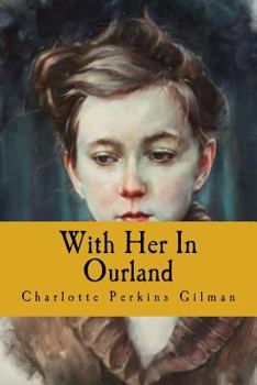 With Her in Ourland: Sequel to Herland (Contributions in Women's Studies) - Book #3 of the Herland Trilogy