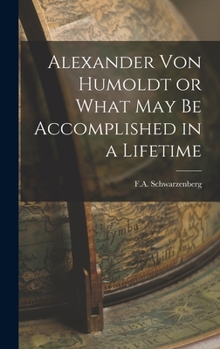 Hardcover Alexander Von Humoldt or What May Be Accomplished in a Lifetime Book