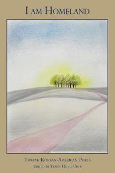 Paperback I Am Homeland: Twelve Korean-American Poets Book