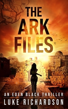 The Ark Files - Book #1 of the Eden Black Archeological Thrillers