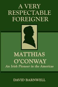 Paperback A Very Respectable Foreigner: Matthias O´Conway, An Irish Pioneer in the Americas Book