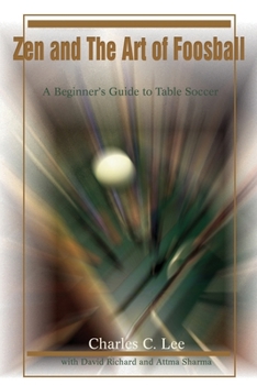 Paperback Zen and The Art of Foosball: A Beginner's Guide to Table Soccer Book