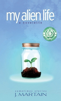 Paperback My Alien Life: A Novelette (Sometimes Stories) Book