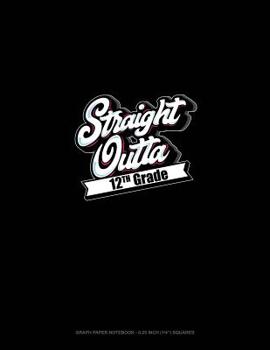 Paperback Straight Outta 12th Grade: Graph Paper Notebook - 0.25 Inch (1/4) Squares Book