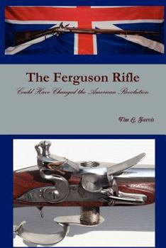 The Ferguson Rifle: Could Have Changed the American Revolution