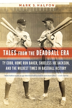 Paperback Tales from the Deadball Era: Ty Cobb, Home Run Baker, Shoeless Joe Jackson, and the Wildest Times in Baseball History Book