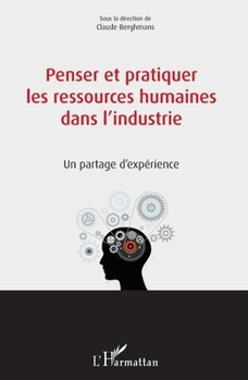 Penser et pratiquer les ressources humaines dans l'industrie: Un partage d'expérience (French Edition)