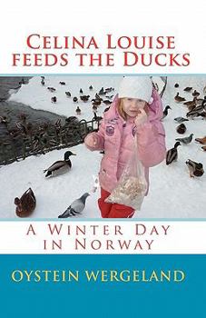 Paperback Celina Louise feeds the Ducks: A Winter Day in Norway Book